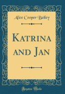 Katrina and Jan (Classic Reprint)