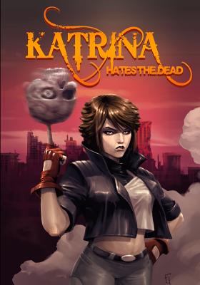 Katrina Hates The Dead: A blasphemous action-adventure comedy - Nohelty, Russell, and Juan, Frigeri