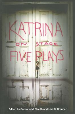 Katrina on Stage: Five Plays - Trauth, Suzanne M (Editor), and Brenner, Lisa S (Editor)