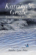 Katrina's Grace: Wind, Water and Wisdom