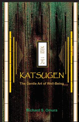 Katsugen - The Gentle Art of Well-Being - Omura, Richard S