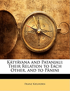 Katyayana and Patanjali: Their Relation to Each Other, and to Panini