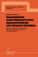 Kausalanalyse Makrokonomischer Zusammenhnge Mit Latenten Variablen: Mit Einer Empirischen Untersuchung Des Transmissionsmechanismus Monetrer Impulse