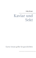 Kaviar und Sekt Geschichten: Kurze braun-gelbe Sexgeschichten