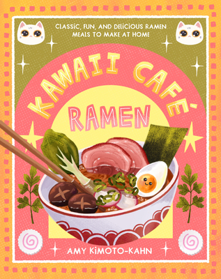 Kawaii Caf Ramen: Classic, Fun, and Delicious Ramen Meals to Make at Home - Kimoto-Kahn, Amy