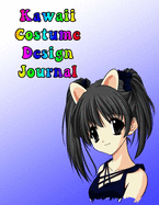 Kawaii Costume Design Journal: This Is Ideal For Helping Plan Your Perfect Cosplay Or Comic-Con Look.