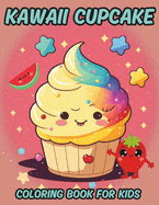 Kawaii Cupcake Coloring Book For Kids: Cute Sweets Coloring Book Featuring Adorable Cupcakes, Fruits, Donuts, Ice Cream And Other Lovable Illustrations.