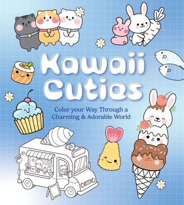 Kawaii Cuties: Color Your Way Through a Charming and Adorable World - More Than 100 Pages to Color! - Editors of Chartwell Books