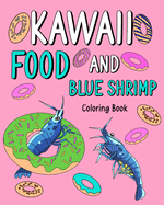 Kawaii Food and Blue Shrimp Coloring Book: Activity Relaxation, Painting Menu Cute, and Animal Pictures Pages