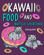 Kawaii Food and British Shorthair Coloring Book: Painting Menu Cute and Funny Animal Pictures, Gift for Cats Lover