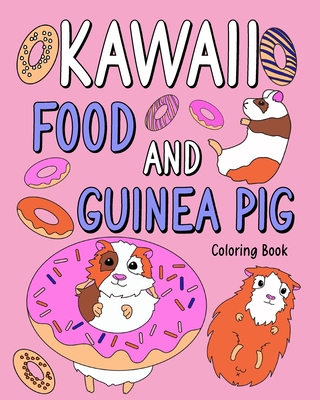 Kawaii food and Guinea Pig Coloring Book: Coloring Book with Food Menu and Funny Guinea Pig, Activity Coloring - Paperland