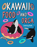 Kawaii Food and Orca Coloring Book: Activity Relaxation, Painting Menu Cute, and Animal Pictures Pages