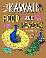 Kawaii Food and Peacock Coloring Book: Activity Relaxation, Painting Menu Cute, and Animal Pictures Pages