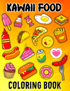 Kawaii Food Coloring Book: Kawaii Food Coloring Book For Kids Ages 4-8 Cute Dessert, Cupcake, Donut, Candy, Ice Cream, Chocolate, Doddle Coloring Book For Boys And Girls