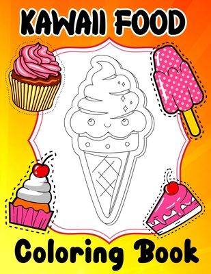 Kawaii Food Coloring Book: Super Cute Food Coloring Book For Adults and Kids of all ages - 45 adorable & Relaxing Easy Kawaii Food And Drinks Coloring Pages - Publishing, Kawaii Food Coloring Funn