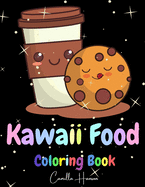 Kawaii Food Coloring Book: Wonderful Kawaii Food Coloring Book Lovable Kawaii Food and Drinks Cute Donut, Cupcake, Candy, Chocolate, Ice Cream, Pizza, Fruits and More