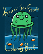 Kawaii Sea Friends Coloring Book: A collection of super cute sea animals for coloring fun! A Coloring Book for Children and Adults. Large 8x10 Size. Best Friends Cover
