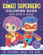 Kawaii Superhero Coloring Book for Boys & Girls: 30 Coloring Pages for Kids Ages 4-8