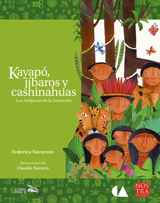 Kayapo, Jibaros y Cashinahuas - Navarrete, Federico, and Navarro, Claudia (Illustrator)