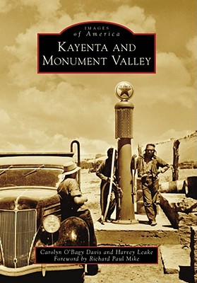 Kayenta and Monument Valley - O'Bagy Davis, Carolyn, and Leake, Harvey, and Mike, Richard Paul (Foreword by)