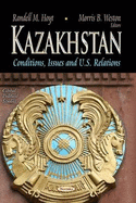 Kazakhstan: Conditions, Issues & U.S. Relations
