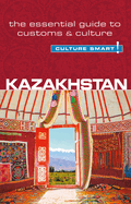 Kazakhstan - Culture Smart!: The Essential Guide to Customs & Culture