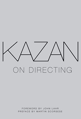 Kazan on Directing - Kazan, Elia, and Lahr, John (Foreword by), and Scorsese, Martin, Professor (Preface by)
