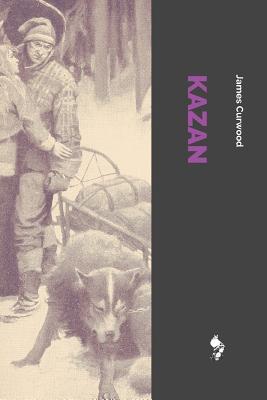 Kazan: The Wolf Dog - Curwood, James