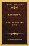 Kazimierz W.: Dramma We Trzech Aktach (1792)