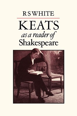 Keats as a Reader of Shakespeare - White, R S