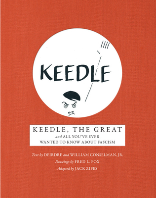 Keedle, the Great: And All You've Ever Wanted to Know about Fascism - Zipes, Jack (Editor), and Conselman, Deirdre, and Conselman, William