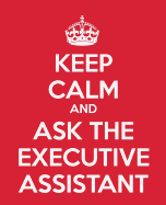 Keep Calm and Ask the Executive Assistant: Gift Book - Journal - Notebook - Handbook for Executive Professionals and Assistants