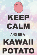 Keep Calm And Be A Kawaii Potato: Kawaii Potato School Supplies Blank Lined Journal Gift