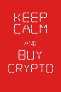 Keep Calm and Buy Crypto: Red Novelty Cryptocurrency Journal for Investors, Traders or Miners, Medium College-Ruled Notebook, 120-Page, Lined, 6 X 9 in (15.2 X 22.9 CM)