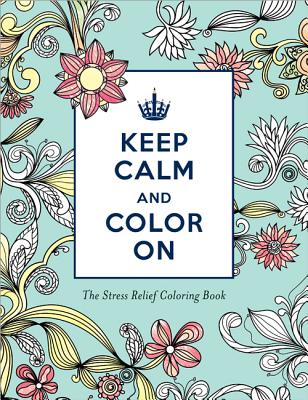 Keep Calm and Color on Stress Relief Coloring: Keep Calm and Color on - 