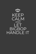 Keep Calm And Let Bigbop Handle It: 6 x 9 Notebook for a Beloved Grandpa