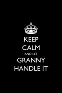 Keep Calm and Let Granny Handle It