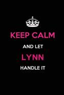 Keep Calm and Let Lynn Handle It: Blank Lined 6x9 Name Journal/Notebooks as Birthday, Anniversary, Christmas, Thanksgiving or Any Occasion Gifts for Girls and Women
