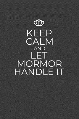 Keep Calm And Let MorMor Handle It: 6 x 9 Notebook for a Beloved Swedish Grandparent - Printing, Gifts of Four