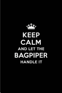 Keep Calm and Let the Bagpiper Handle It: Blank Lined 6x9 Bagpiper Quote Journal/Notebooks as Gift for Birthday, Holidays, Anniversary, Thanks Giving, Christmas, Graduation for Your Spouse, Lover, Partner, Friend or Coworker