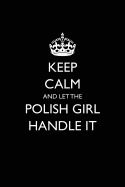 Keep Calm and Let the Polish Girl Handle It: Blank Lined Journal