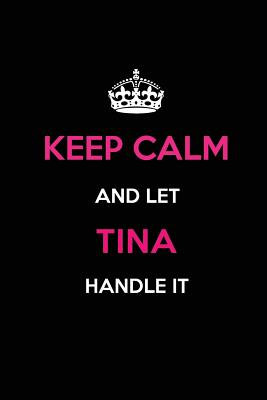 Keep Calm and Let Tina Handle It: Blank Lined 6x9 Name Journal/Notebooks as Birthday, Anniversary, Christmas, Thanksgiving or Any Occasion Gifts for Girls and Women - Publications, Real Joy