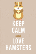 Keep Calm And Love Hamsters: Lined Notebook Journal - For Hamster Lovers Animal Enthusiasts - Novelty Themed Gifts