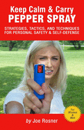 Keep Calm & Carry Pepper Spray: Strategies, Tactics & Techniques for Personal Safety & Self-defense