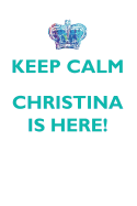 Keep Calm, Christina Is Here Affirmations Workbook Positive Affirmations Workbook Includes: Mentoring Questions, Guidance, Supporting You