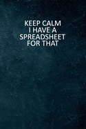 Keep Calm I Have A Spreadsheet For That: 6 X 9 Blank Lined Coworker Gag Gift Funny Office Notebook Journal