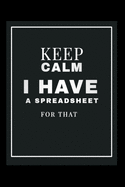 Keep Calm I Have A Spreadsheet For That Notebook: Lined Notebook / Journal Gift, 120 Pages, 6x9, Soft Cover, Matte Finish