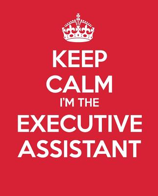 Keep Calm I'm The Executive Assistant: Ultimate Assistant Gift Book - Journal - Quote book - Coworker Gift - Baldwin, M L, and Blue Icon Studio