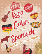 Keep Calm & lerne Spanisch mit 100 Wortsuchr?tseln: Spanisch lernen f?r Anf?nger mit Spa?! Finde die Vokabeln, erweitere deinen Wortschatz und bleib entspannt!