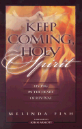 Keep Coming, Holy Spirit: Living in the Heart of Revival